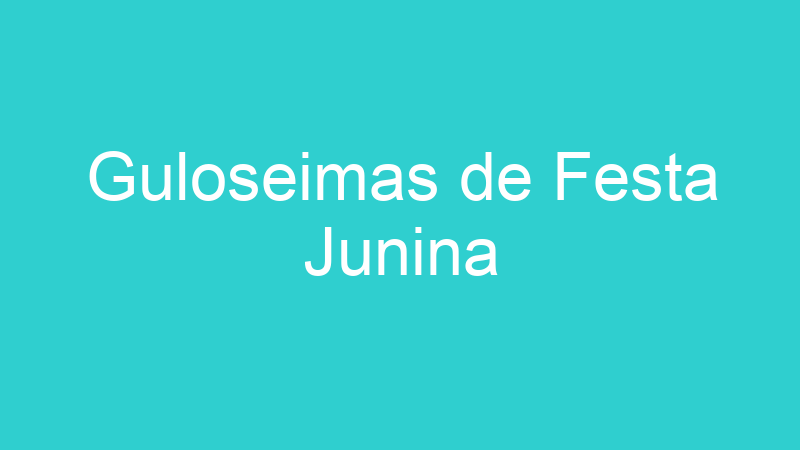 Guloseimas de Festa Junina