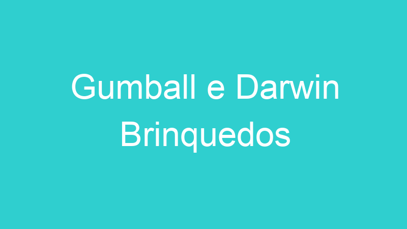 Gumball e Darwin Brinquedos