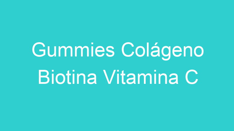 Gummies Colágeno Biotina Vitamina C