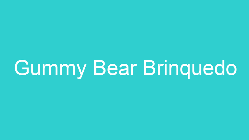 Gummy Bear Brinquedo