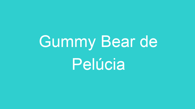 Gummy Bear de Pelúcia