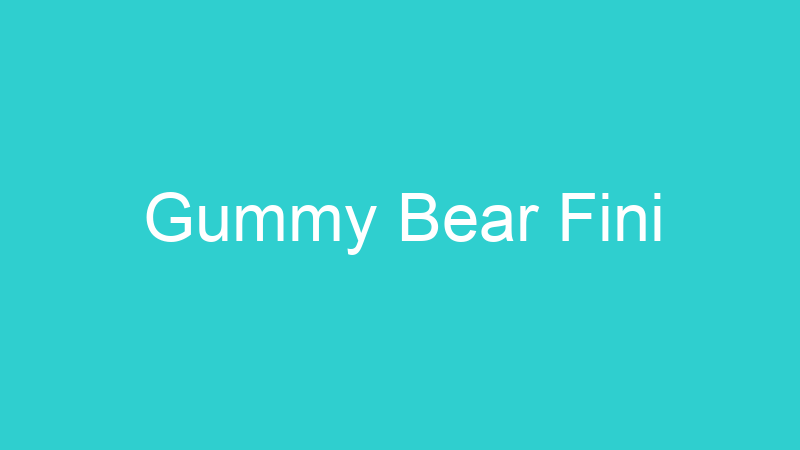 Gummy Bear Fini
