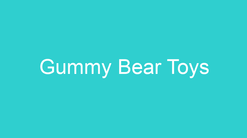 Gummy Bear Toys