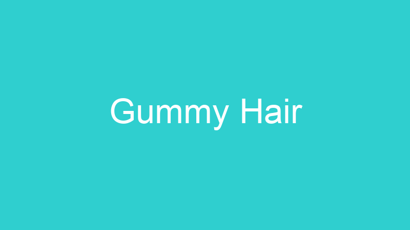 Gummy Hair