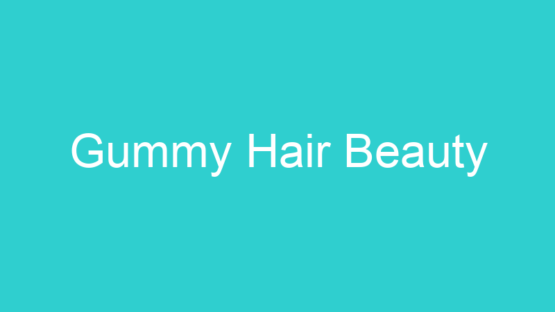 Gummy Hair Beauty