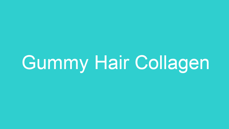 Gummy Hair Collagen