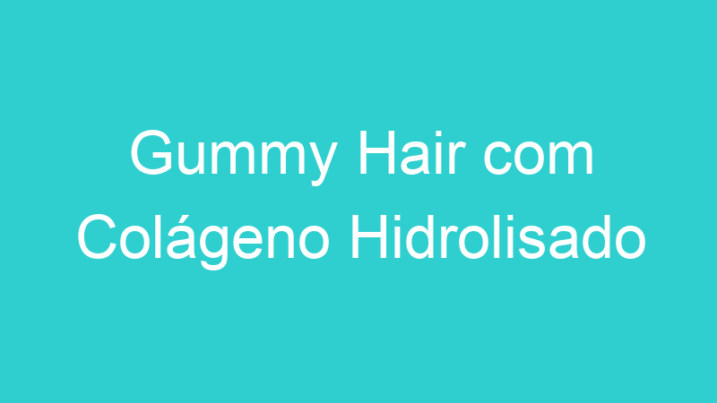 Gummy Hair com Colágeno Hidrolisado
