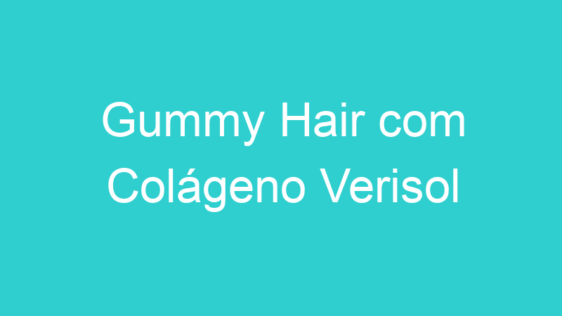 Gummy Hair com Colágeno Verisol