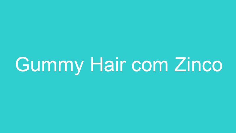 Gummy Hair com Zinco