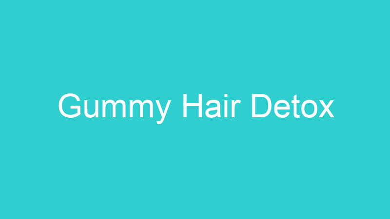 Gummy Hair Detox