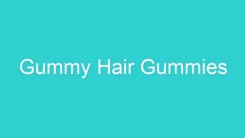 Gummy Hair Gummies
