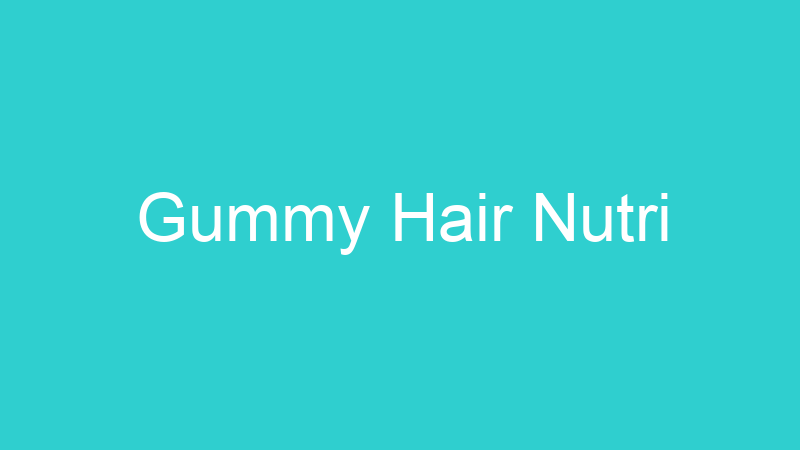 Gummy Hair Nutri