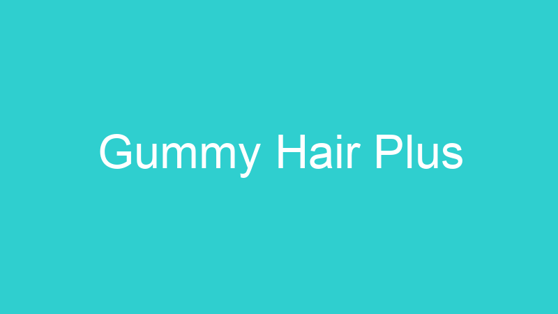 Gummy Hair Plus
