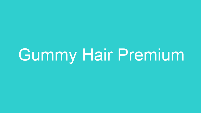 Gummy Hair Premium