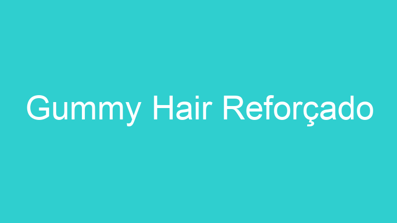 Gummy Hair Reforçado