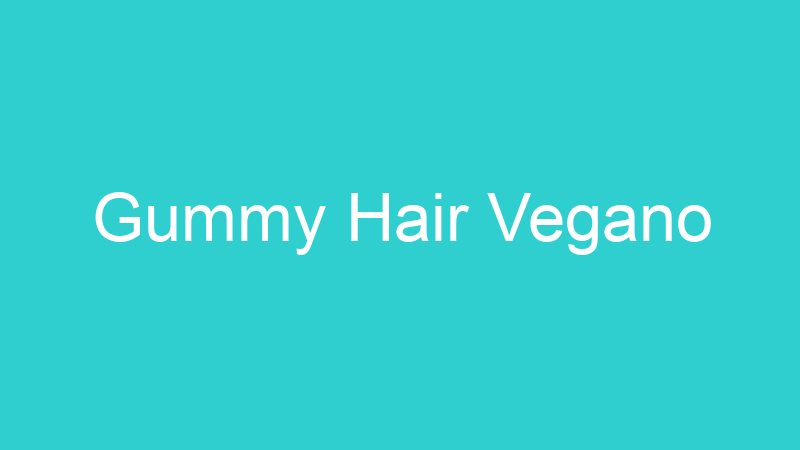 Gummy Hair Vegano