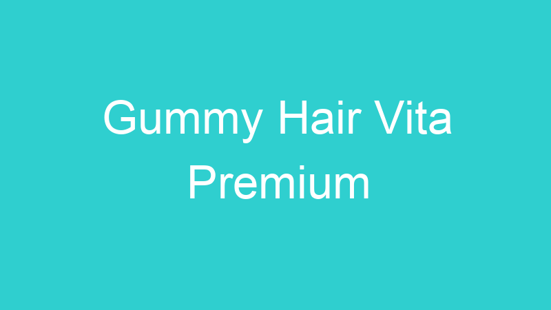 Gummy Hair Vita Premium