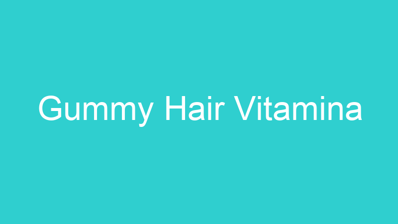 Gummy Hair Vitamina