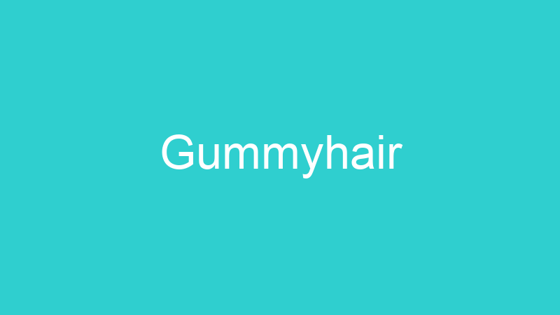 Gummyhair