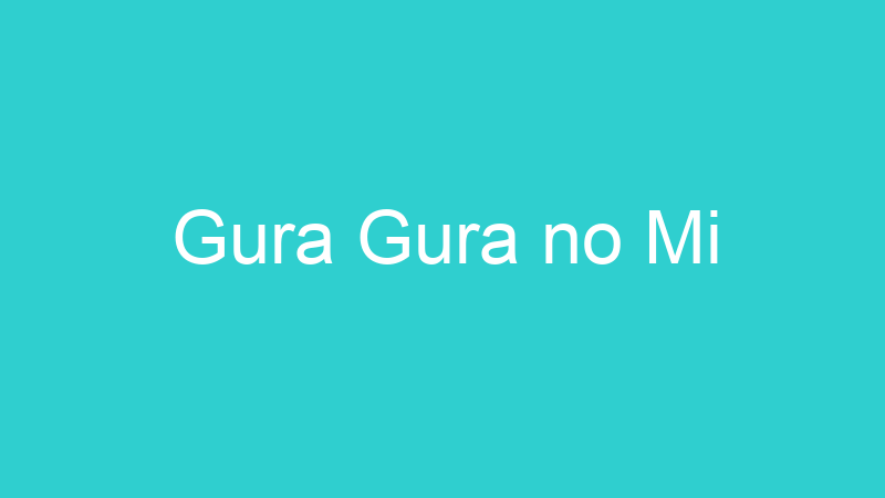 Gura Gura no Mi