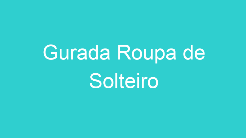Gurada Roupa de Solteiro