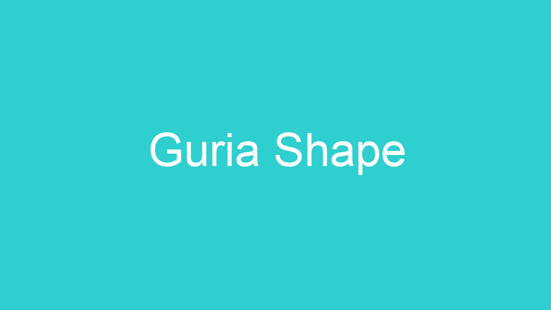 Guria Shape