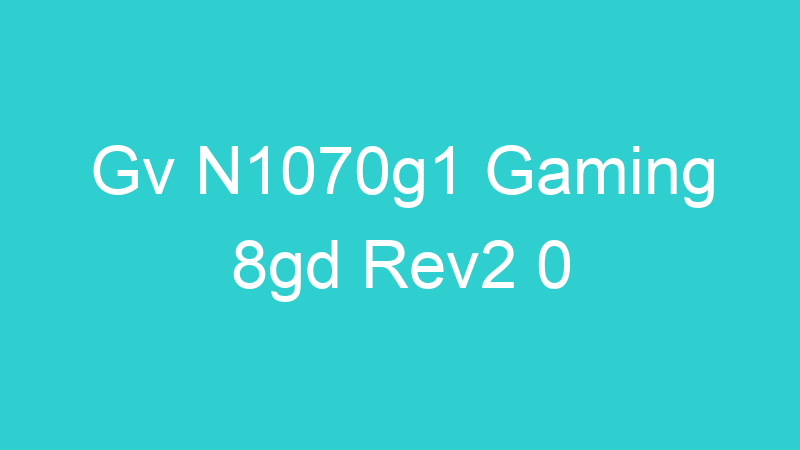 Gv N1070g1 Gaming 8gd Rev2 0
