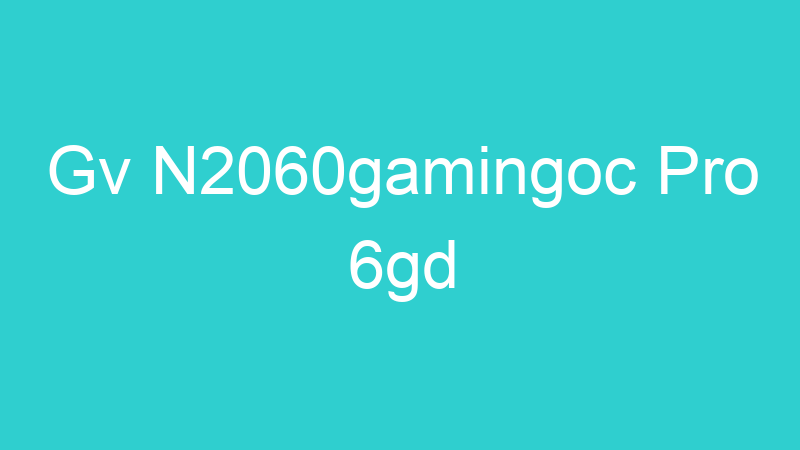 Gv N2060gamingoc Pro 6gd