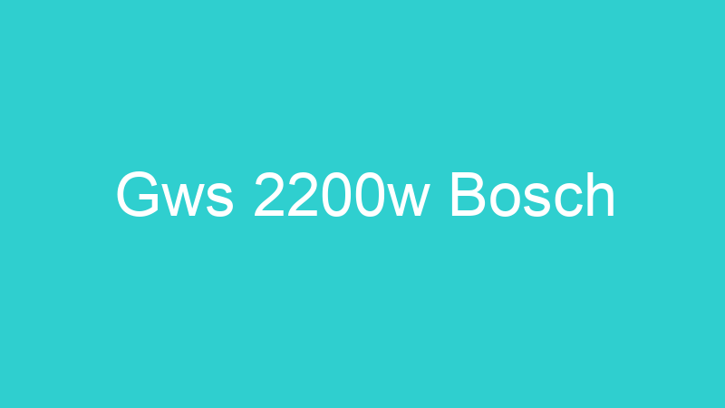 Gws 2200w Bosch