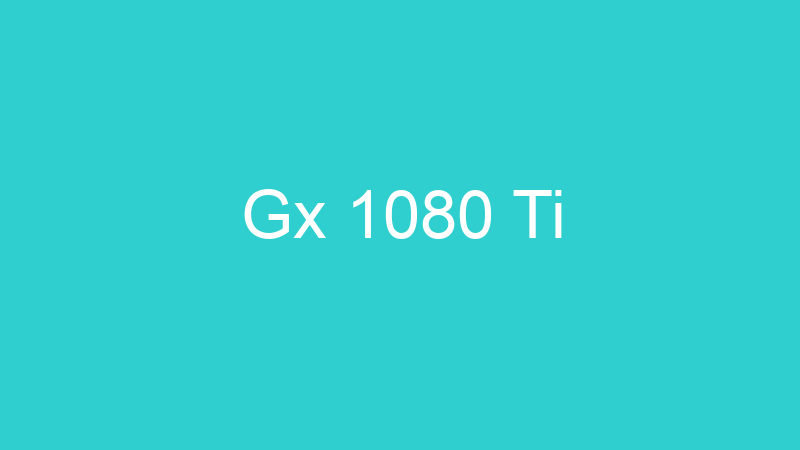 Gx 1080 Ti