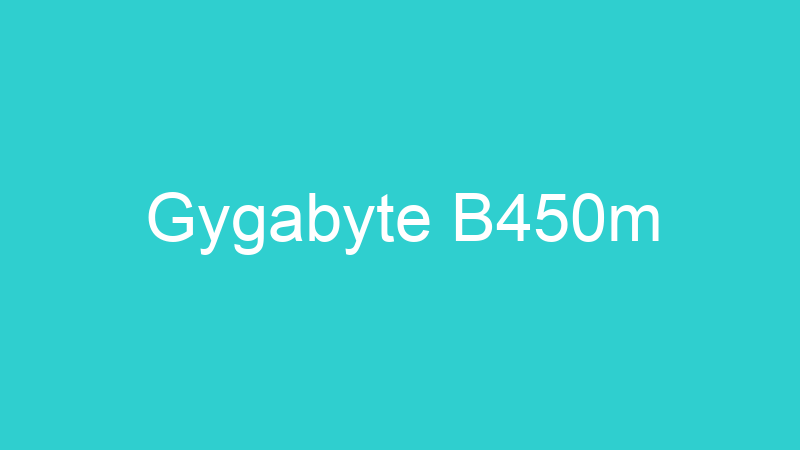 Gygabyte B450m