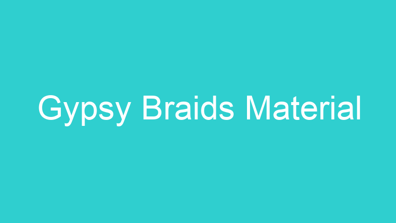 Gypsy Braids Material