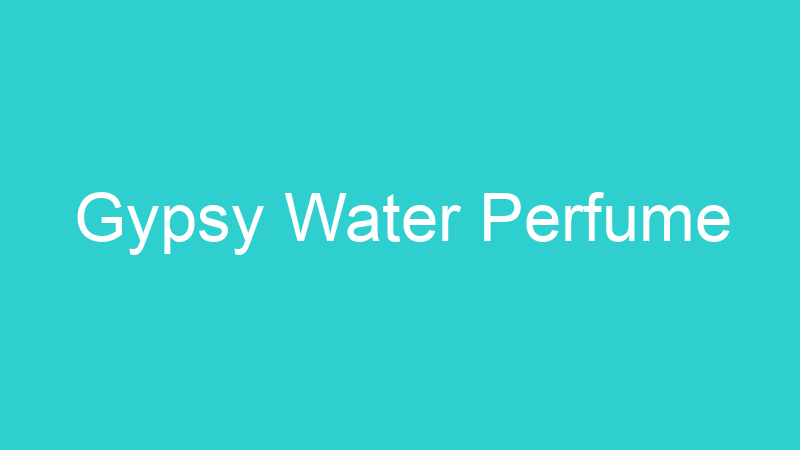 Gypsy Water Perfume