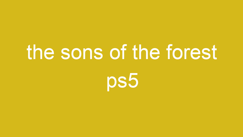 Tenho Tudo Sobre the sons of the forest ps5