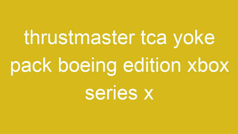 Tenho Tudo Sobre thrustmaster tca yoke pack boeing edition xbox series x