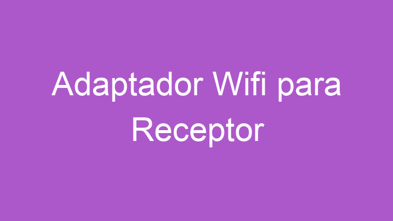 Adaptador Wifi para Receptor