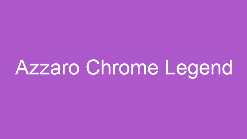 Tenho Tudo Sobre Azzaro Chrome Legend